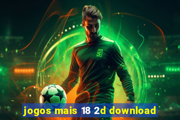 jogos mais 18 2d download